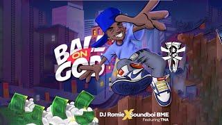 BALL ON GOD - DJ ROMIE x SOUNDBOI BME feat TNA (Audio)