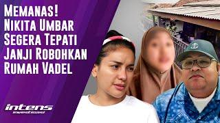 Nikita Mirzani Umbar Tepati Janji Robohkan Rumah Vadel | Intens Investigasi | Eps 4384