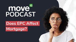 Is Your Properties EPC Rating Affecting Your Mortgage? | Move iQ Property Podcast S8 Ep 13