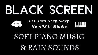 FALL INTO SLEEP INSTANTLY - Soft Piano Music and Relaxing Rain Sound for Deep Sleep | BLACK SCREEN