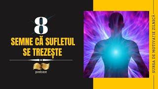 8 SEMNE CĂ SUFLETUL SE TREZEȘTE ȘI CONȘTIINȚA EVOLUEAZĂ | MISTERELE SUFLETULUI (10)