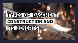 Types of Basement Construction And Its Benefits