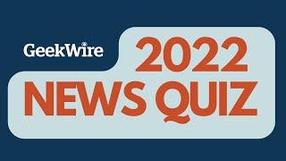 GeekWire's 2022 News Quiz