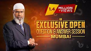 ASK DR ZAKIR - AN EXCLUSIVE OPEN QUESTION & ANSWER SESSION | MUMBAI | Q & A | DR ZAKIR NAIK