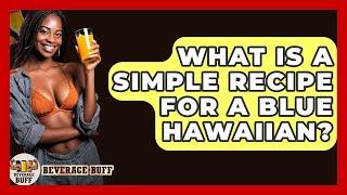 What Is A Simple Recipe For A Blue Hawaiian? - Beverage Buff