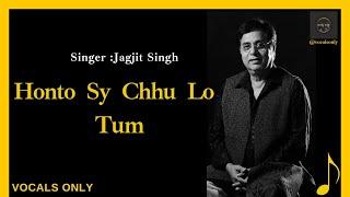 Honto Sy Chhu Lo Tum | Jagjit Singh Ghazal | vocals only | without music