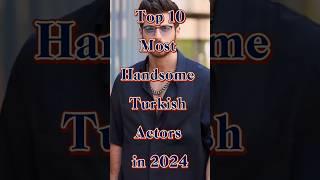 Top 10 Most Handsome Turkish Actors in 2024 #shortfeed #trending #ytshorts