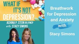 Breathwork for Depression and Anxiety with Stacy Simons & Dr. Achina Stein