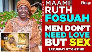 MEN DON'T NEED LOVE BUT S3X MAAME RUTH WITH SETH EKOW