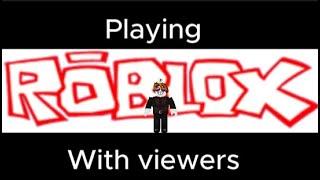 Playing the roblox with viewers!