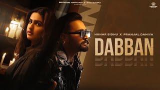 Dabban (Official Video) Hunar Sidhu | Pranjal Dahiya | Meenakshi Rana | Latest Haryanvi Songs 2024