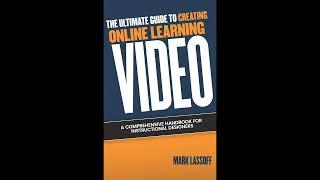 Mark Lassoff - The Ultimate Guide to Creating Online Learning Video