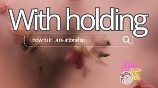 Withholding Is Killing Your Relationship