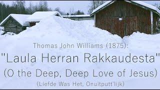 Laula Herran Rakkaudesta /// O the Deep, Deep Love of Jesus /// Liefde Was Het, Onuitputt'lijk /// 