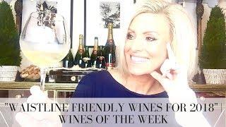 WINES OF THE WEEK: WAISTLINE FRIENDLY WINES FOR 2018