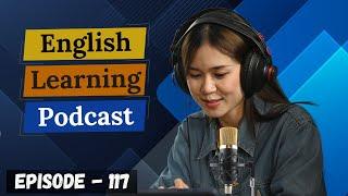 English Learning Podcast Conversation Episode 117 ( Upper-Intermediate ) | Language Learning Podcast