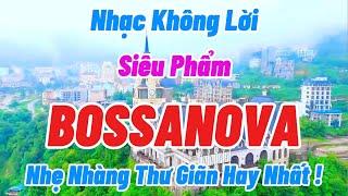 Siêu Phẩm Bossa Nova Không Lời Hay Nhất Thế Giới | Nhạc Bossa Nova Nhẹ Nhàng Thư Giãn |Organ Channel