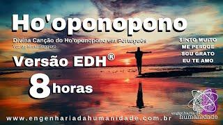 Ho'oponopono – 8 horas de Mantra Cantado. Sinto muito, me perdoe, sou grato, te amo. Versão EDH®