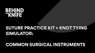 Common Surgical Instruments | Behind the Knife Suture Practice Kit + Knot Tying Simulator