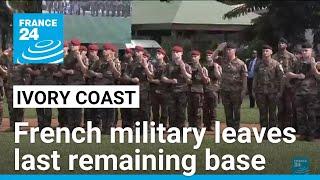 France leaves last remaining military base in Ivory Coast • FRANCE 24 English