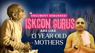 “ISKCON Gurus are like 13 yrs old Mothers” Argument Debunked