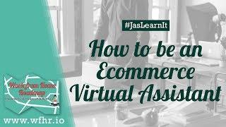 HOW TO BE AN ECOMMERCE VIRTUAL ASSISTANT | #JASLEARNIT 032