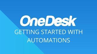 OneDesk - Getting Started with Automations