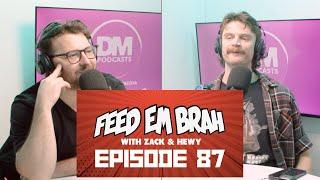 Episode 87 - Feed Em Brah with Zack Dyer and Tim Hewitt