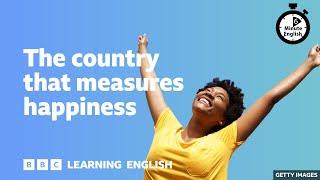 The country that measures happiness ⏲️ 6 Minute English