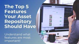 The Top 5 Features Your Asset Repository Should Have