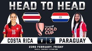 COSTA RICA WOMEN  vs PARAGUAY WOMEN | WOMEN GOLD CUP | Head to Head Stats | CONCACAF WOMEN GOLD CUP