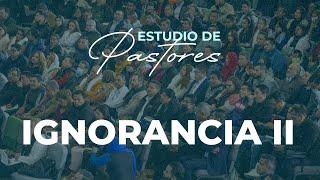 Ignorancia II | Apóstol Sergio Enríquez | Estudio de Pastores