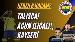 Neden 6 Hocam? Talisca Mevzusu? Acun Ilıcalı meselesi! Kayserispor Maçı.