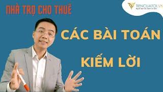 Kinh doanh nhà trọ cho thuê lãi lớn như thế nào ?| Tích lũy bất động sản dòng tiền