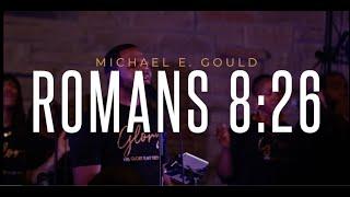 Michael E. Gould - Romans 8:26 | Spontaneous Live (Official Live Video)