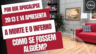 Por que Apocalipse 20:13 e 14 apresenta a morte e o inferno aparentemente como se fossem alguém?