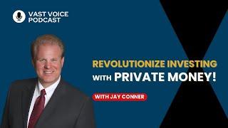 Revolutionize Investing With Private Money with Jay Conner!