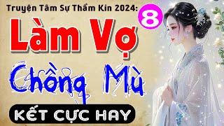 [Tập 8 Kết] LÀM VỢ CHỒNG MÙ - Truyện Tâm Sự Thầm Kín Việt Nam 2024 MC Thùy Mai