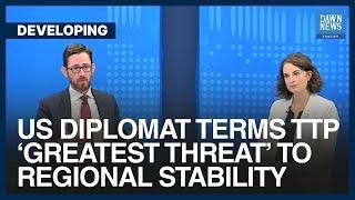 US Diplomat Terms TTP ‘Greatest Threat’ To Regional Stability | Dawn News English