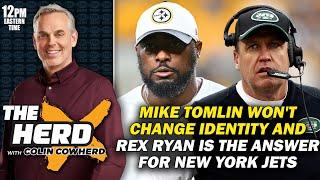 Colin Cowherd - Mike Tomlin Won't Change Steelers Identity & Rex Ryan Should Coach the Jets