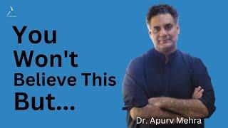 You Need To Hear It | Dr. Apurv Mehra