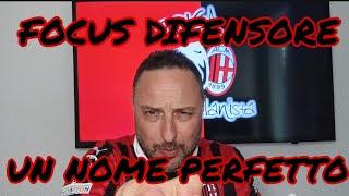 FOCUS DIFENSORE - UN NOME CHE METTEREBBE D'ACCORDO TUTTI! - MERCATO MILAN - BRIGA IL MILANISTA