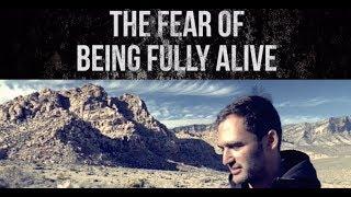 The Fear Of Being Fully Alive