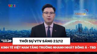 Thời sự VTV sáng 23/12: Việt Nam tăng trưởng kinh tế nhanh nhất khu vực Đông Á - Thái Bình Dương