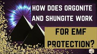 HOW DOES ORGONITE SHUNGITE WORK FOR EMF PROTECTION?