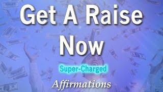 Get A Raise NOW - Powerful Affirmations  LISTEN FOR 21 DAYS