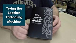 Trying the Leather Tattooling™ Machine