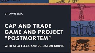 Cap and Trade Game and Project “Postmortem” with Alex Fleck and Dr. Jason Grove