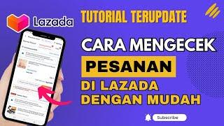 Cara Mengecek Pesanan di Lazada Lengkap Penjelasannya