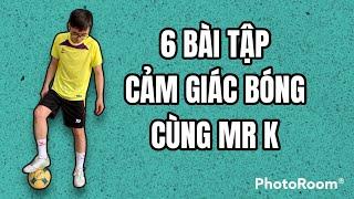 6 BÀI TẬP CẢM GIÁC BÓNG HIỆU QUẢ CÙNG MR K